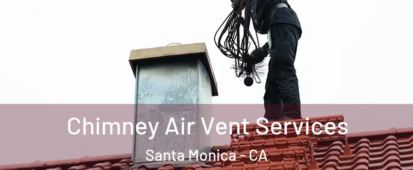  Chimney Air Vent Services Santa Monica - CA