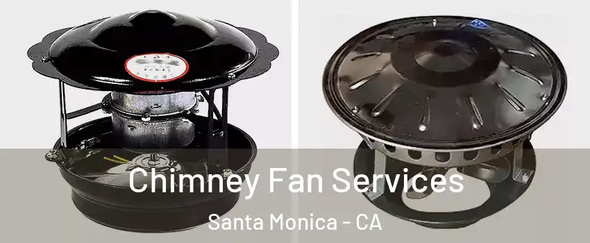  Chimney Fan Services Santa Monica - CA