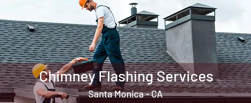  Chimney Flashing Services Santa Monica - CA