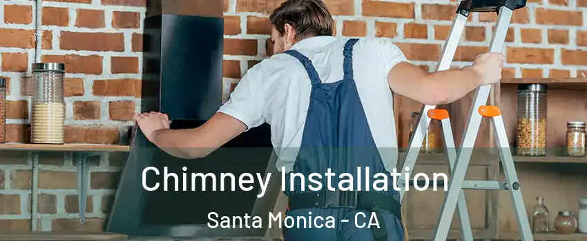  Chimney Installation Santa Monica - CA