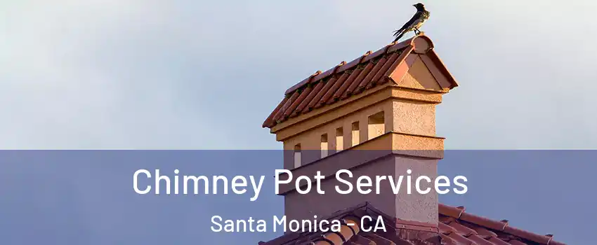  Chimney Pot Services Santa Monica - CA
