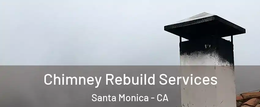  Chimney Rebuild Services Santa Monica - CA