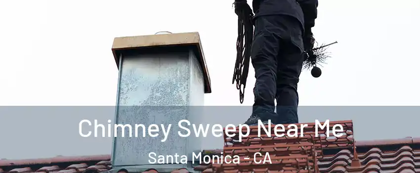  Chimney Sweep Near Me Santa Monica - CA