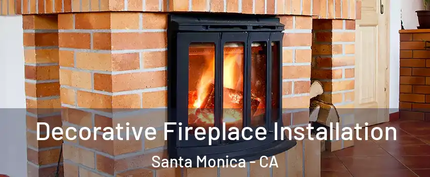  Decorative Fireplace Installation Santa Monica - CA