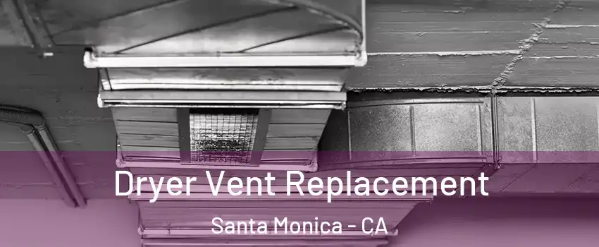  Dryer Vent Replacement Santa Monica - CA