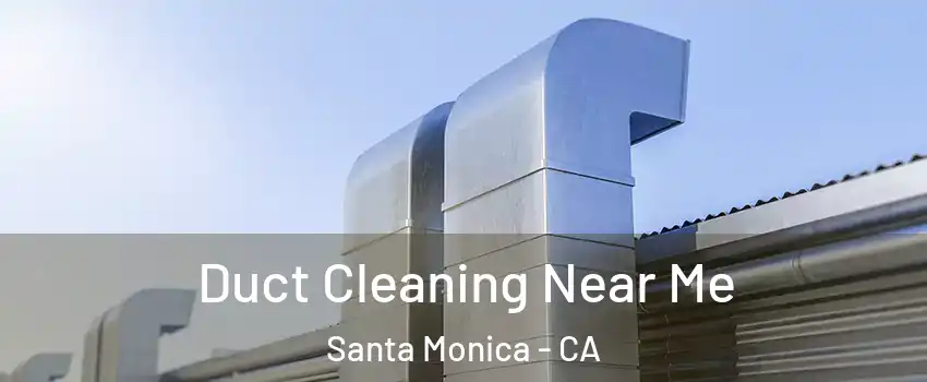  Duct Cleaning Near Me Santa Monica - CA