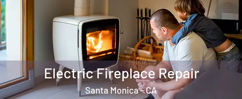  Electric Fireplace Repair Santa Monica - CA