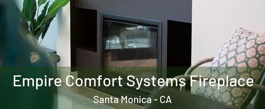  Empire Comfort Systems Fireplace Santa Monica - CA