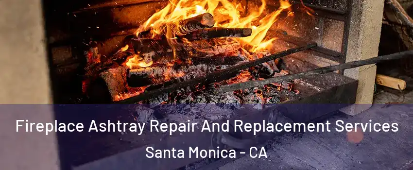  Fireplace Ashtray Repair And Replacement Services Santa Monica - CA