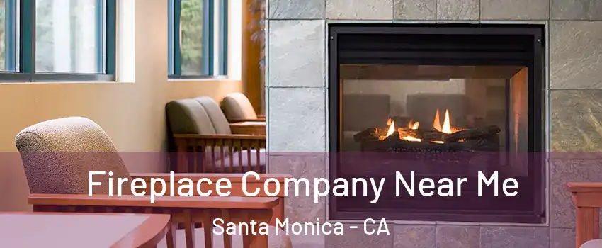  Fireplace Company Near Me Santa Monica - CA