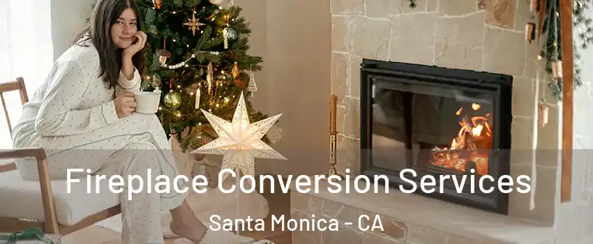  Fireplace Conversion Services Santa Monica - CA