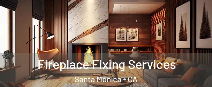  Fireplace Fixing Services Santa Monica - CA