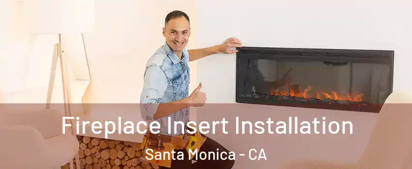  Fireplace Insert Installation Santa Monica - CA