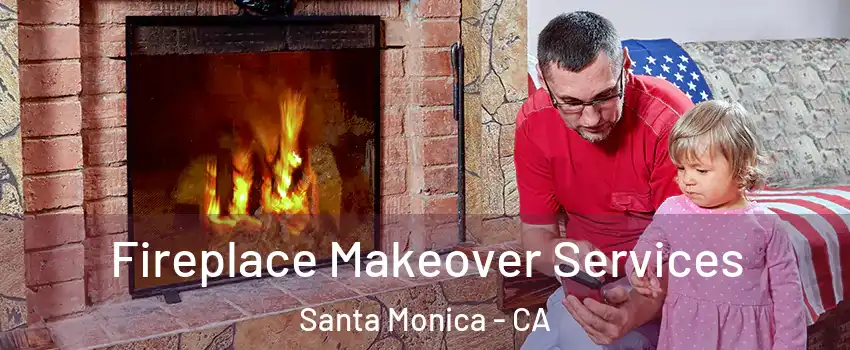  Fireplace Makeover Services Santa Monica - CA