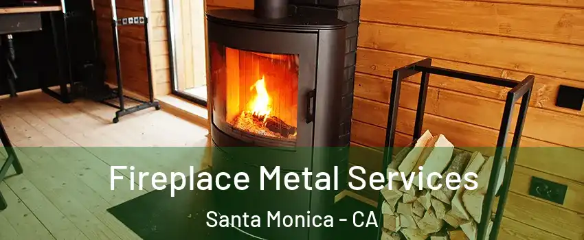  Fireplace Metal Services Santa Monica - CA