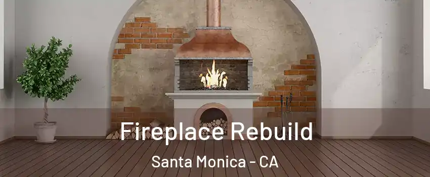 Fireplace Rebuild Santa Monica - CA