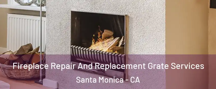  Fireplace Repair And Replacement Grate Services Santa Monica - CA