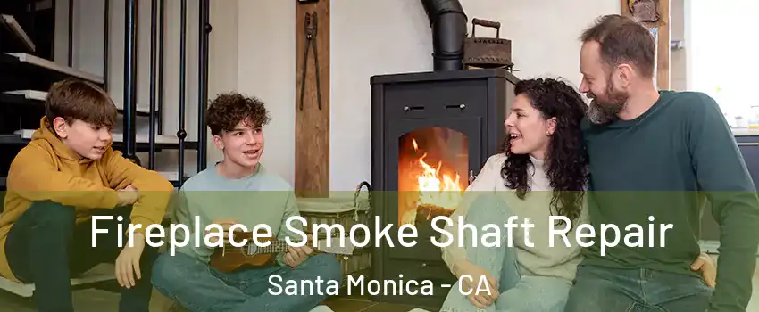  Fireplace Smoke Shaft Repair Santa Monica - CA