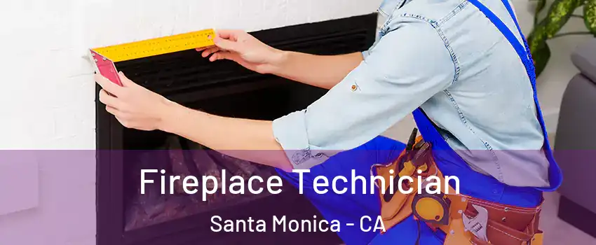  Fireplace Technician Santa Monica - CA