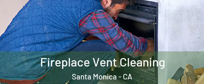 Fireplace Vent Cleaning Santa Monica - CA