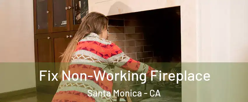  Fix Non-Working Fireplace Santa Monica - CA
