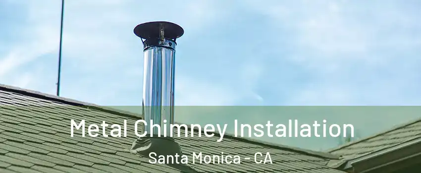  Metal Chimney Installation Santa Monica - CA