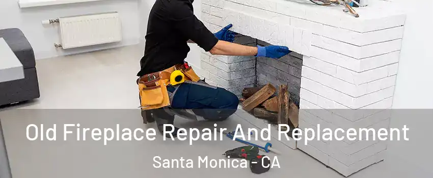  Old Fireplace Repair And Replacement Santa Monica - CA