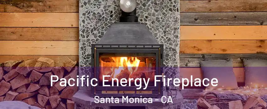  Pacific Energy Fireplace Santa Monica - CA