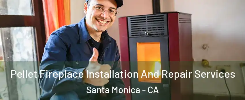  Pellet Fireplace Installation And Repair Services Santa Monica - CA