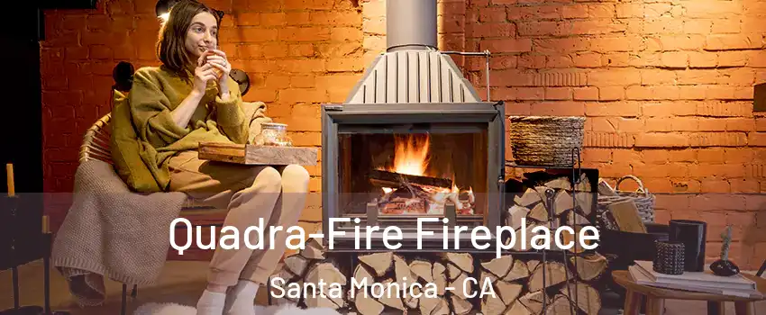  Quadra-Fire Fireplace Santa Monica - CA