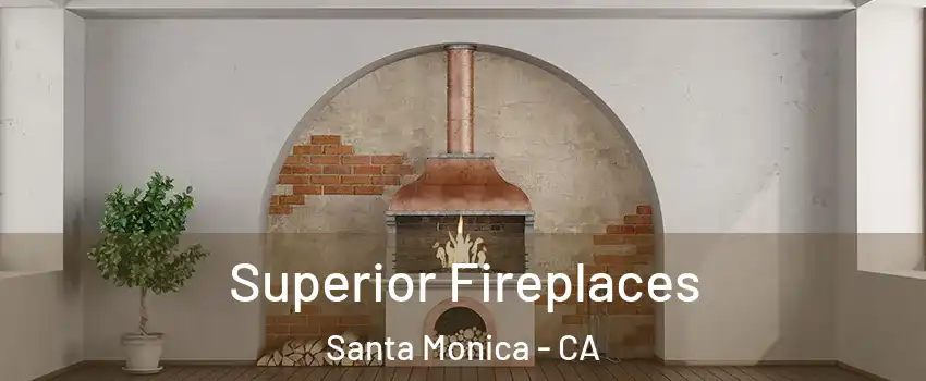  Superior Fireplaces Santa Monica - CA