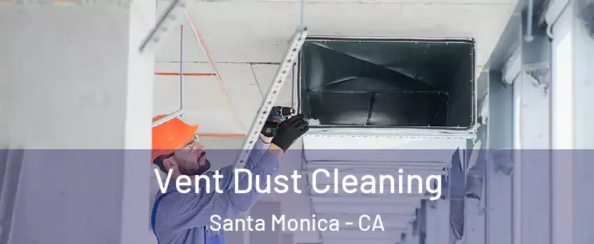  Vent Dust Cleaning Santa Monica - CA