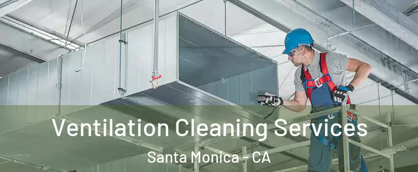  Ventilation Cleaning Services Santa Monica - CA