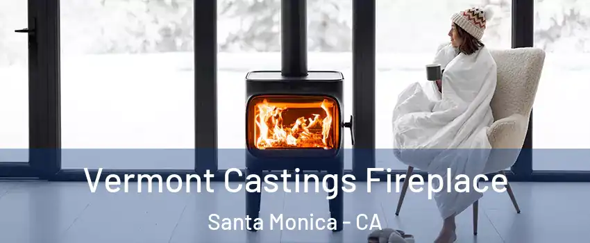 Vermont Castings Fireplace Santa Monica - CA