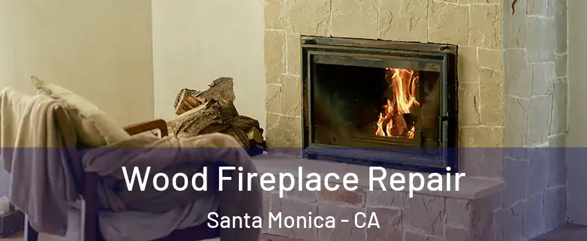  Wood Fireplace Repair Santa Monica - CA